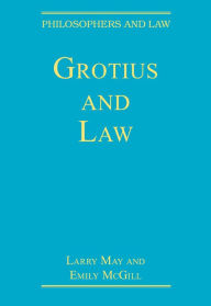 Title: Grotius and Law / Edition 1, Author: Larry May