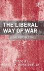 The Liberal Way of War: Legal Perspectives / Edition 1