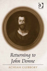 Title: Returning to John Donne, Author: Achsah Guibbory