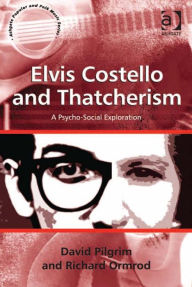 Title: Elvis Costello and Thatcherism: A Psycho-Social Exploration, Author: Richard Ormrod