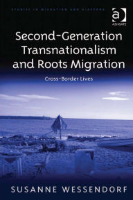 Title: Second-Generation Transnationalism and Roots Migration: Cross-Border Lives, Author: Susanne Wessendorf