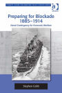 Preparing for Blockade 1885-1914: Naval Contingency for Economic Warfare