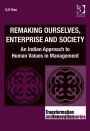 Remaking Ourselves, Enterprise and Society: An Indian Approach to Human Values in Management
