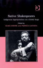 Native Shakespeares: Indigenous Appropriations on a Global Stage