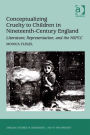 Conceptualizing Cruelty to Children in Nineteenth-Century England: Literature, Representation, and the NSPCC