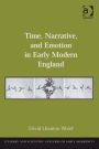Time, Narrative, and Emotion in Early Modern England