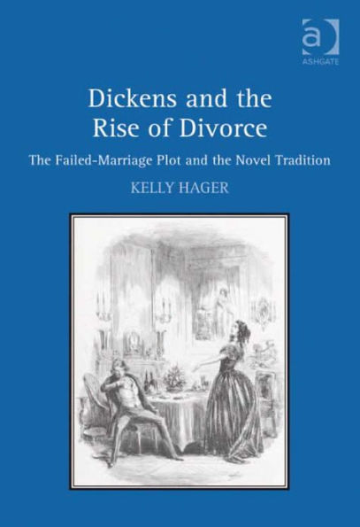 Dickens and the Rise of Divorce: The Failed-Marriage Plot and the Novel Tradition