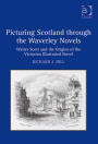 Picturing Scotland through the Waverley Novels: Walter Scott and the Origins of the Victorian Illustrated Novel