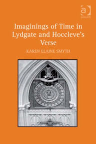 Title: Imaginings of Time in Lydgate and Hoccleve's Verse, Author: Karen Elaine Smyth