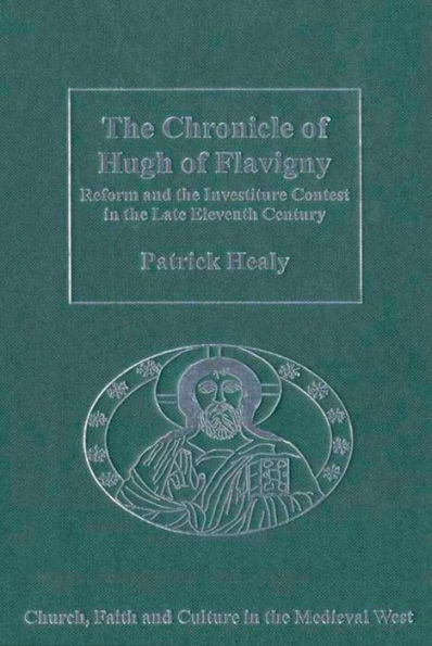 The Chronicle of Hugh of Flavigny: Reform and the Investiture Contest in the Late Eleventh Century