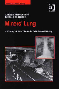 Title: Miners' Lung: A History of Dust Disease in British Coal Mining, Author: Ronald Johnston