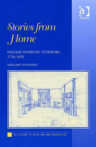 Title: Stories from Home: English Domestic Interiors, 1750-1850, Author: Margaret Ponsonby