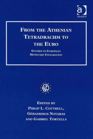 Title: From the Athenian Tetradrachm to the Euro: Studies in European Monetary Integration, Author: Gabriel Tortella