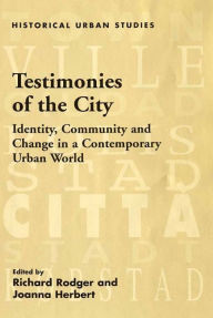 Title: Testimonies of the City: Identity, Community and Change in a Contemporary Urban World, Author: Joanna Herbert