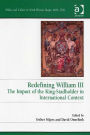 Redefining William III: The Impact of the King-Stadholder in International Context