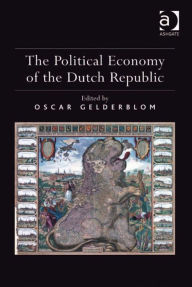 Title: The Political Economy of the Dutch Republic, Author: Oscar Gelderblom