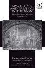 Space, Time, and Presence in the Icon: Seeing the World with the Eyes of God