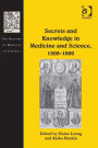Secrets and Knowledge in Medicine and Science, 1500-1800