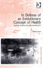 In Defense of an Evolutionary Concept of Health: Nature, Norms, and Human Biology