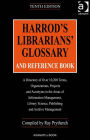 Harrod's Librarians' Glossary and Reference Book: A Directory of Over 10,200 Terms, Organizations, Projects and Acronyms in the Areas of Information Management, Library Science, Publishing and Archive Management