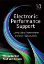Electronic Performance Support: Using Digital Technology to Enhance Human Ability