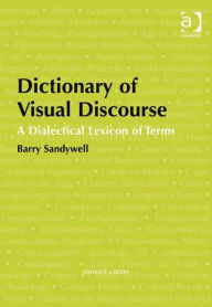 Title: Dictionary of Visual Discourse: A Dialectical Lexicon of Terms, Author: Barry Sandywell