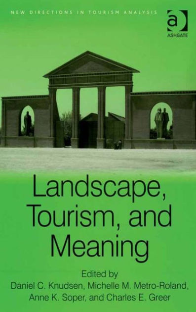 Landscape Tourism And Meaning By Anne K Soper Charles E Greer Michelle M Metro Roland Daniel C Knudsen Nook Book Ebook Barnes Noble