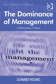 Title: The Dominance of Management: A Participatory Critique, Author: Leonard Holmes