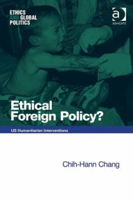 Title: Ethical Foreign Policy?: US Humanitarian Interventions, Author: Chih-Hann Chang