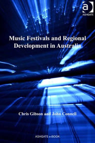 Title: Music Festivals and Regional Development in Australia, Author: Chris Gibson