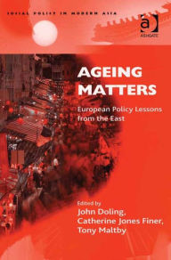 Title: Ageing Matters: European Policy Lessons from the East, Author: John Doling