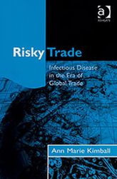 Title: Risky Trade: Infectious Disease in the Era of Global Trade, Author: Ann Marie Kimball