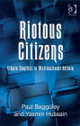 Riotous Citizens: Ethnic Conflict in Multicultural Britain