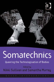 Title: Somatechnics: Queering the Technologisation of Bodies, Author: Samantha Murray