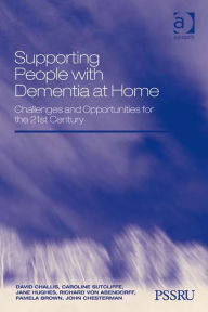 Title: Supporting People with Dementia at Home: Challenges and Opportunities for the 21st Century, Author: Caroline Sutcliffe