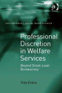 Professional Discretion in Welfare Services: Beyond Street-Level Bureaucracy
