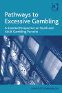 Pathways to Excessive Gambling: A Societal Perspective on Youth and Adult Gambling Pursuits