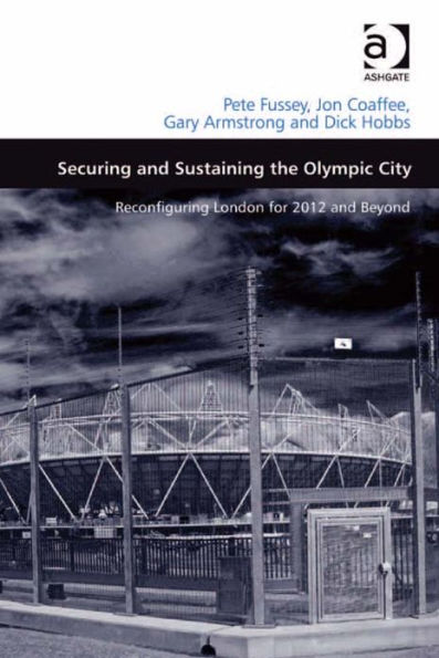 Securing and Sustaining the Olympic City: Reconfiguring London for 2012 and Beyond