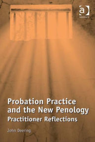 Title: Probation Practice and the New Penology: Practitioner Reflections, Author: John Deering