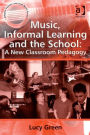 Music, Informal Learning and the School: A New Classroom Pedagogy