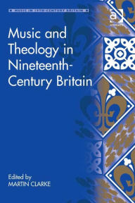 Title: Music and Theology in Nineteenth-Century Britain, Author: Martin Clarke