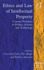 Ethics and Law of Intellectual Property: Current Problems in Politics, Science and Technology