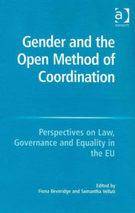 Title: Gender and the Open Method of Coordination: Perspectives on Law, Governance and Equality in the EU, Author: Samantha Velluti