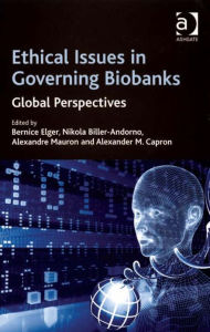 Title: Ethical Issues in Governing Biobanks: Global Perspectives, Author: Alexander M. Capron