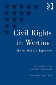 Title: Civil Rights in Wartime: The Post-9/11 Sikh Experience, Author: Dawinder S Sidhu