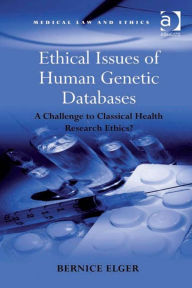 Title: Ethical Issues of Human Genetic Databases: A Challenge to Classical Health Research Ethics?, Author: Bernice Elger