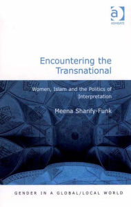 Title: Encountering the Transnational: Women, Islam and the Politics of Interpretation, Author: Meena Sharify-Funk