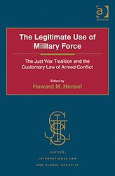 Title: The Legitimate Use of Military Force: The Just War Tradition and the Customary Law of Armed Conflict, Author: Howard M Hensel