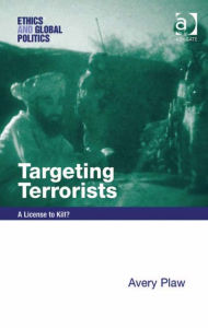 Title: Targeting Terrorists: A License to Kill?, Author: Avery Plaw