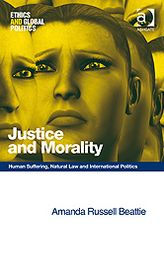 Title: Justice and Morality: Human Suffering, Natural Law and International Politics, Author: Amanda Russell Beattie